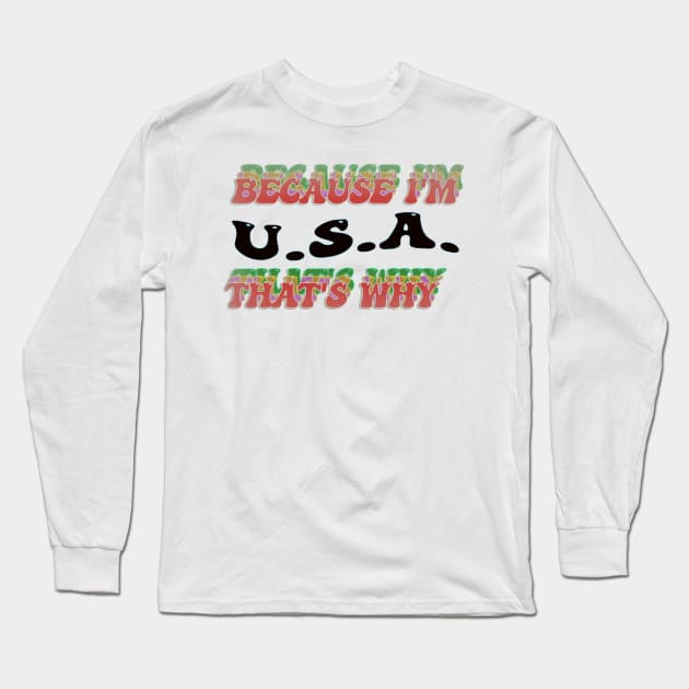 BECAUSE I AM USA - THAT'S WHY Long Sleeve T-Shirt by elSALMA